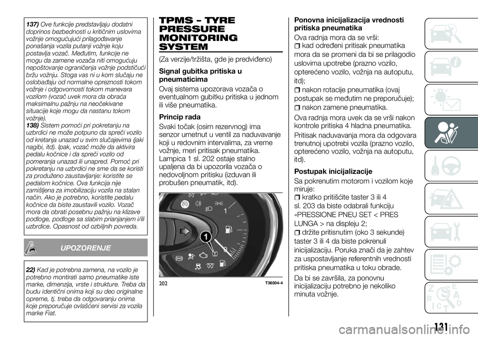 FIAT TALENTO 2018 Knjižica za upotrebu i održavanje (in Serbian) 137)Ove funkcije predstavljaju dodatni
doprinos bezbednosti u kritičnim uslovima
vožnje omogućujući prilagođavanje
ponašanja vozila putanji vožnje koju
postavlja vozač. Međutim, funkcije ne
m FIAT TALENTO 2018 Knjižica za upotrebu i održavanje (in Serbian) 137)Ove funkcije predstavljaju dodatni
doprinos bezbednosti u kritičnim uslovima
vožnje omogućujući prilagođavanje
ponašanja vozila putanji vožnje koju
postavlja vozač. Međutim, funkcije ne
m