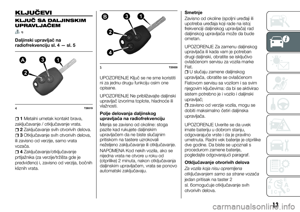 FIAT TALENTO 2018  Knjižica za upotrebu i održavanje (in Serbian) KLJUČEVI
KLJUČ SA DALJINSKIM
UPRAVLJAČEM
1)
Daljinski upravljač na
radiofrekvenciju sl. 4 — sl. 5
1Metalni umetak kontakt brava,
zaključavanje / otključavanje vrata.
2Zaključavanje svih otvor