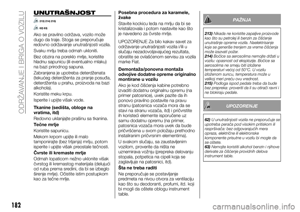 FIAT TALENTO 2018 Knjižica za upotrebu i održavanje (in Serbian) UNUTRAŠNJOST
213) 214) 215)
62) 63)
Ako se pravilno održava, vozilo može
dugo da traje. Stoga se preporučuje
redovno održavanje unutrašnjosti vozila.
Svaku mrlju treba odmah ukloniti.
Bez obzira FIAT TALENTO 2018 Knjižica za upotrebu i održavanje (in Serbian) UNUTRAŠNJOST
213) 214) 215)
62) 63)
Ako se pravilno održava, vozilo može
dugo da traje. Stoga se preporučuje
redovno održavanje unutrašnjosti vozila.
Svaku mrlju treba odmah ukloniti.
Bez obzira