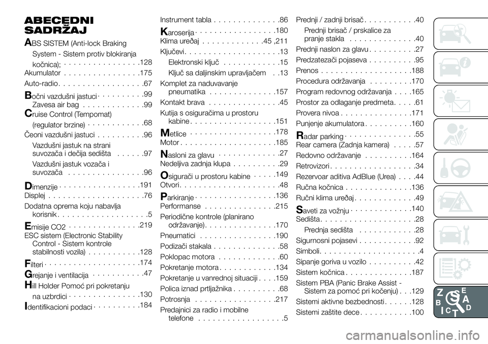 FIAT TALENTO 2018  Knjižica za upotrebu i održavanje (in Serbian) ABECEDNI
SADRŽAJ
ABS SISTEM (Anti-lock Braking
System - Sistem protiv blokiranja
kočnica);................128
Akumulator................175
Auto-radio..................67
Bočni vazdušni jastuci...