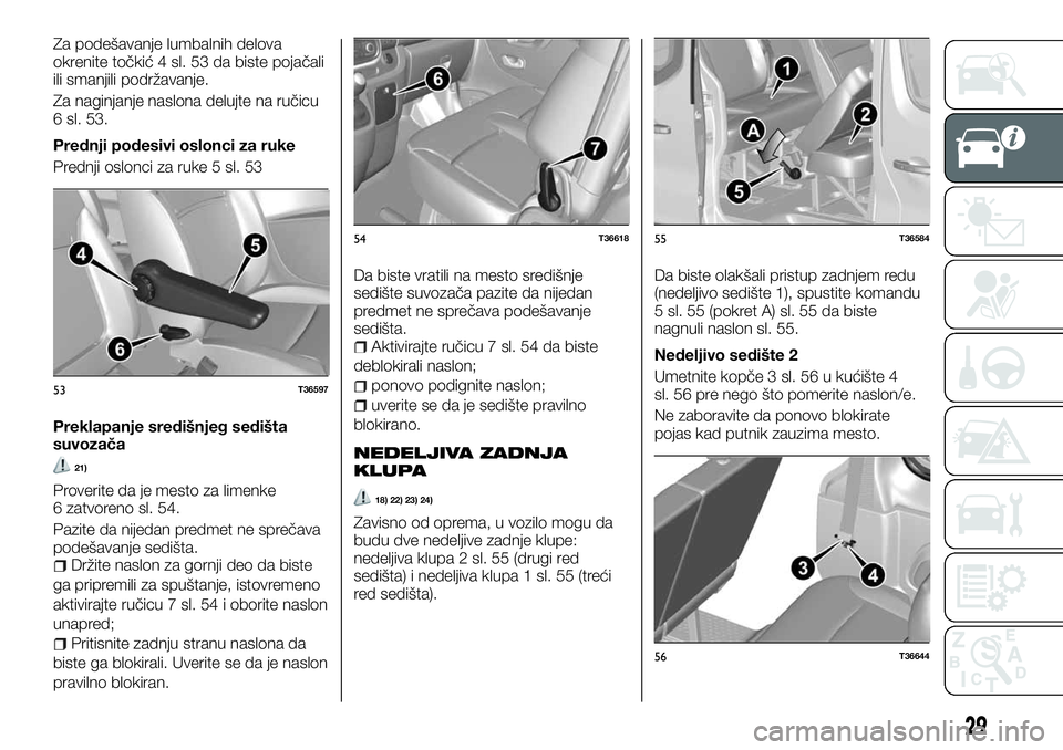 FIAT TALENTO 2018  Knjižica za upotrebu i održavanje (in Serbian) Za podešavanje lumbalnih delova
okrenite točkić 4 sl. 53 da biste pojačali
ili smanjili podržavanje.
Za naginjanje naslona delujte na ručicu
6 sl. 53.
Prednji podesivi oslonci za ruke
Prednji os