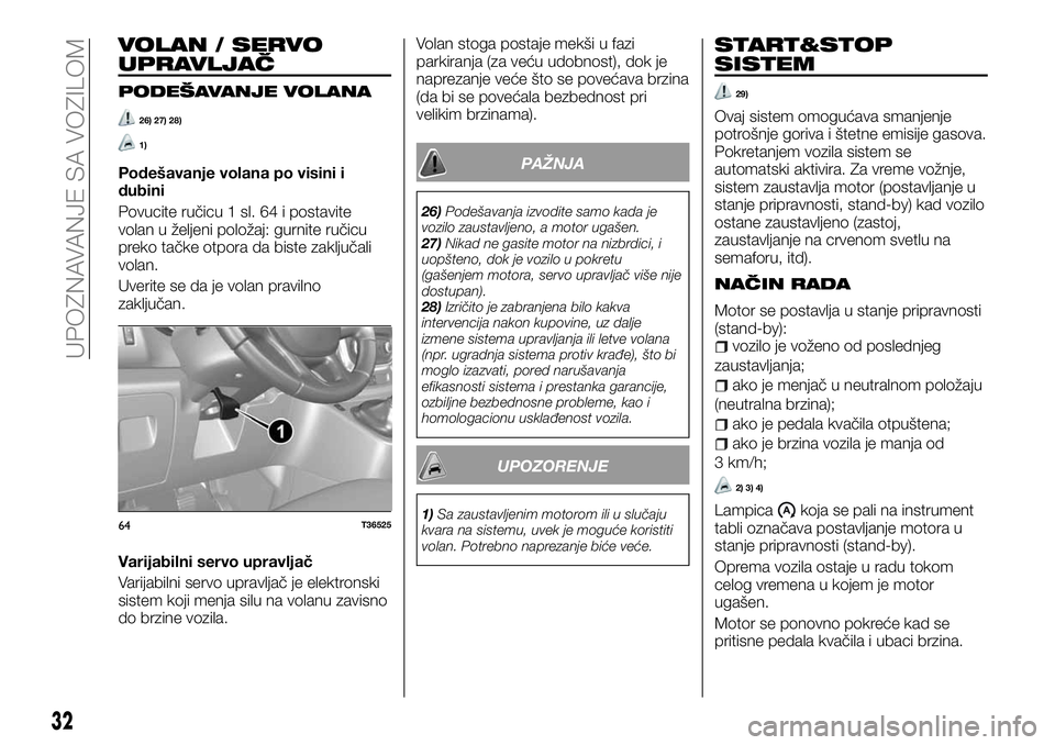 FIAT TALENTO 2018  Knjižica za upotrebu i održavanje (in Serbian) VOLAN / SERVO
UPRAVLJAČ
PODEŠAVANJE VOLANA
26) 27) 28)
1)
Podešavanje volana po visini i
dubini
Povucite ručicu 1 sl. 64 i postavite
volan u željeni položaj: gurnite ručicu
preko tačke otpora 