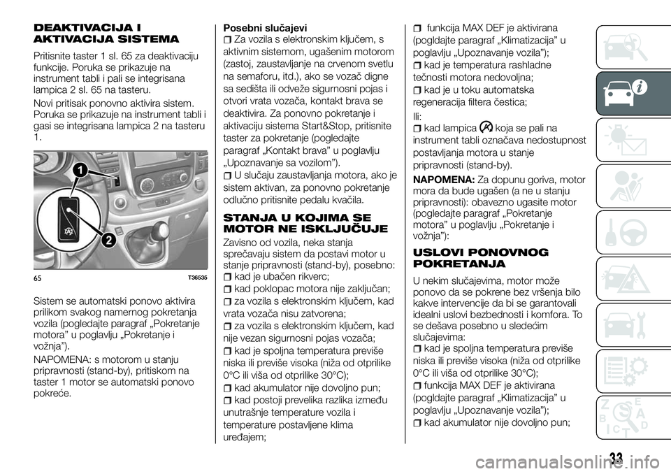 FIAT TALENTO 2018  Knjižica za upotrebu i održavanje (in Serbian) DEAKTIVACIJA I
AKTIVACIJA SISTEMA
Pritisnite taster 1 sl. 65 za deaktivaciju
funkcije. Poruka se prikazuje na
instrument tabli i pali se integrisana
lampica 2 sl. 65 na tasteru.
Novi pritisak ponovno 