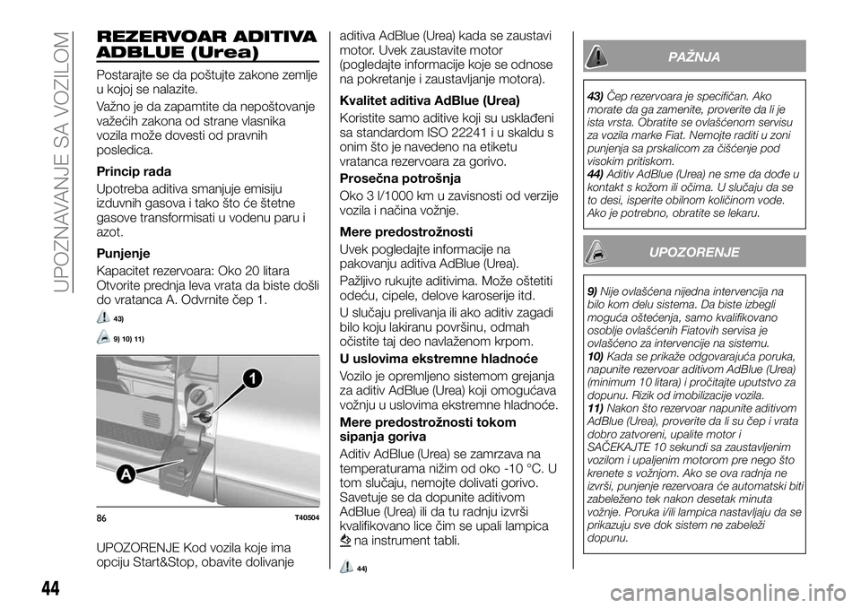 FIAT TALENTO 2018  Knjižica za upotrebu i održavanje (in Serbian) REZERVOAR ADITIVA
ADBLUE (Urea)
Postarajte se da poštujte zakone zemlje
u kojoj se nalazite.
Važno je da zapamtite da nepoštovanje
važećih zakona od strane vlasnika
vozila može dovesti od pravni