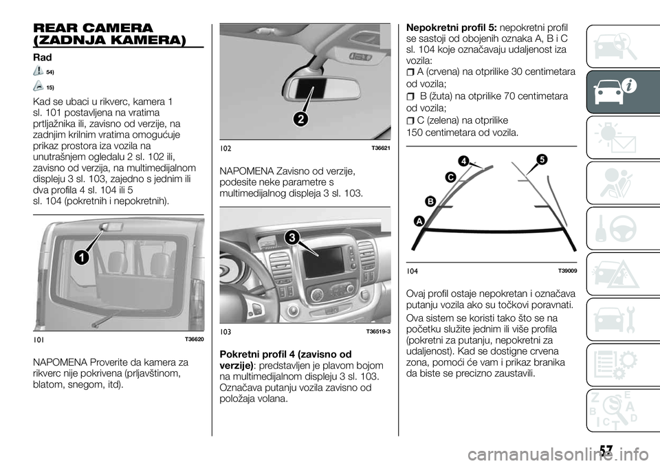 FIAT TALENTO 2018  Knjižica za upotrebu i održavanje (in Serbian) REAR CAMERA
(ZADNJA KAMERA)
Rad
54)
15)
Kad se ubaci u rikverc, kamera 1
sl. 101 postavljena na vratima
prtljažnika ili, zavisno od verzije, na
zadnjim krilnim vratima omogućuje
prikaz prostora iza 