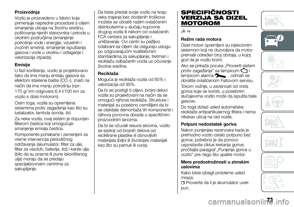 FIAT TALENTO 2018 Knjižica za upotrebu i održavanje (in Serbian) Proizvodnja
Vozilo je proizvedeno u fabrici koja
primenjuje napredne procedure s ciljem
smanjenja uticaja na životnu sredinu,
poštovanja njenih stanovnika i prirode u
okolnim područjima (smanjenje
FIAT TALENTO 2018 Knjižica za upotrebu i održavanje (in Serbian) Proizvodnja
Vozilo je proizvedeno u fabrici koja
primenjuje napredne procedure s ciljem
smanjenja uticaja na životnu sredinu,
poštovanja njenih stanovnika i prirode u
okolnim područjima (smanjenje