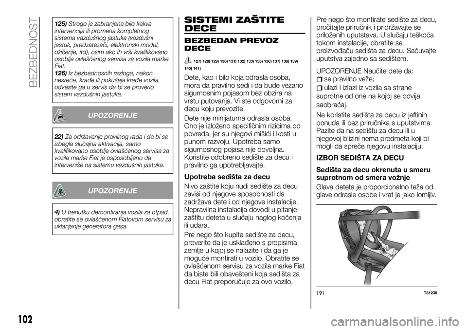 FIAT TALENTO 2019  Knjižica za upotrebu i održavanje (in Serbian) 125)Strogo je zabranjena bilo kakva
intervencija ili promena kompletnog
sistema vazdušnog jastuka (vazdušni
jastuk, predzatezači, elektronski modul,
ožičenje, itd), osim ako ih vrši kvalifikovan