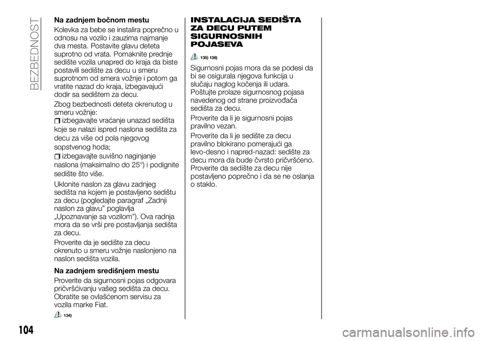 FIAT TALENTO 2019  Knjižica za upotrebu i održavanje (in Serbian) Na zadnjem bočnom mestu
Kolevka za bebe se instalira poprečno u
odnosu na vozilo i zauzima najmanje
dva mesta. Postavite glavu deteta
suprotno od vrata. Pomaknite prednje
sedište vozila unapred do 