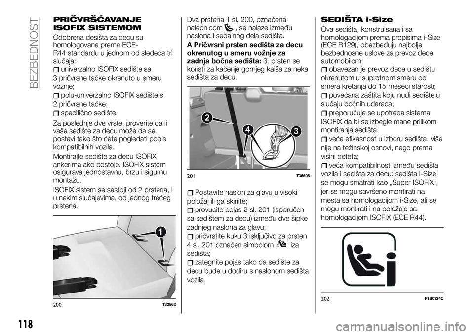 FIAT TALENTO 2019 Knjižica za upotrebu i održavanje (in Serbian) PRIČVRŠĆAVANJE
ISOFIX SISTEMOM
Odobrena desišta za decu su
homologovana prema ECE-
R44 standardu u jednom od sledeća tri
slučaja:
univerzalno ISOFIX sedište sa
3 pričvrsne tačke okrenuto u sm FIAT TALENTO 2019 Knjižica za upotrebu i održavanje (in Serbian) PRIČVRŠĆAVANJE
ISOFIX SISTEMOM
Odobrena desišta za decu su
homologovana prema ECE-
R44 standardu u jednom od sledeća tri
slučaja:
univerzalno ISOFIX sedište sa
3 pričvrsne tačke okrenuto u sm
