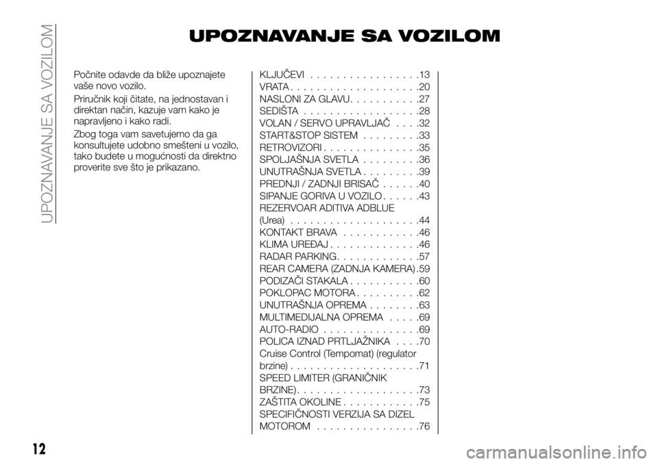 FIAT TALENTO 2021 Knjižica za upotrebu i održavanje (in Serbian) UPOZNAVANJE SA VOZILOM
Počnite odavde da bliže upoznajete
vaše novo vozilo.
Priručnik koji čitate, na jednostavan i
direktan način, kazuje vam kako je
napravljeno i kako radi.
Zbog toga vam save FIAT TALENTO 2021 Knjižica za upotrebu i održavanje (in Serbian) UPOZNAVANJE SA VOZILOM
Počnite odavde da bliže upoznajete
vaše novo vozilo.
Priručnik koji čitate, na jednostavan i
direktan način, kazuje vam kako je
napravljeno i kako radi.
Zbog toga vam save