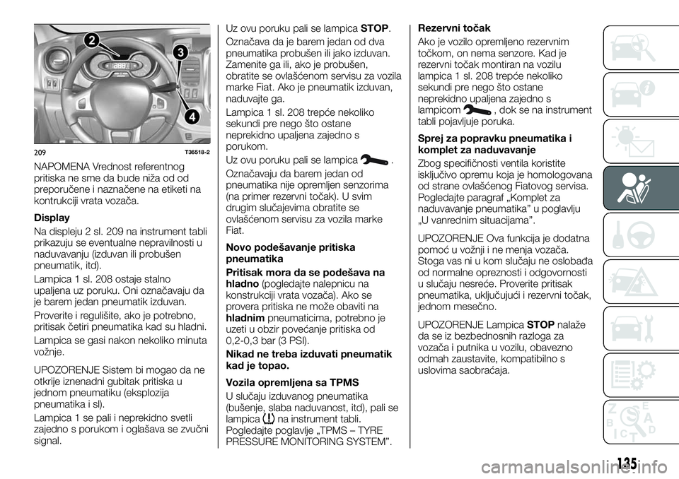 FIAT TALENTO 2021  Knjižica za upotrebu i održavanje (in Serbian) NAPOMENA Vrednost referentnog
pritiska ne sme da bude niža od od
preporučene i naznačene na etiketi na
kontrukciji vrata vozača.
Display
Na displeju 2 sl. 209 na instrument tabli
prikazuju se even