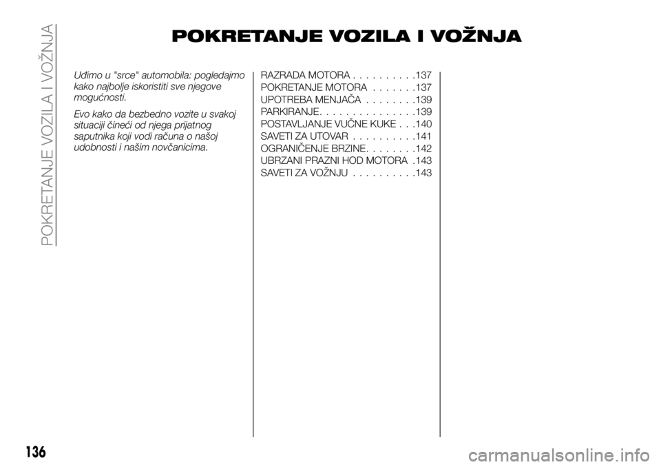 FIAT TALENTO 2019 Knjižica za upotrebu i održavanje (in Serbian) POKRETANJE VOZILA I VOŽNJA
Uđimo u "srce" automobila: pogledajmo
kako najbolje iskoristiti sve njegove
mogućnosti.
Evo kako da bezbedno vozite u svakoj
situaciji čineći od njega prijatnog FIAT TALENTO 2019 Knjižica za upotrebu i održavanje (in Serbian) POKRETANJE VOZILA I VOŽNJA
Uđimo u "srce" automobila: pogledajmo
kako najbolje iskoristiti sve njegove
mogućnosti.
Evo kako da bezbedno vozite u svakoj
situaciji čineći od njega prijatnog