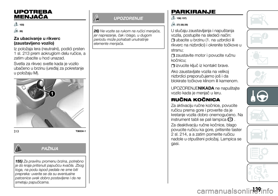 FIAT TALENTO 2019 Knjižica za upotrebu i održavanje (in Serbian) UPOTREBA
MENJAČA
155)
26)
Za ubacivanje u rikverc
(zaustavljeno vozilo)
Iz položaja lera (neutralni), podići prsten
1 sl. 213 prem aokruglom delu ručice, a
zatim ubacite u hod unazad.
Svetla za ri FIAT TALENTO 2019 Knjižica za upotrebu i održavanje (in Serbian) UPOTREBA
MENJAČA
155)
26)
Za ubacivanje u rikverc
(zaustavljeno vozilo)
Iz položaja lera (neutralni), podići prsten
1 sl. 213 prem aokruglom delu ručice, a
zatim ubacite u hod unazad.
Svetla za ri