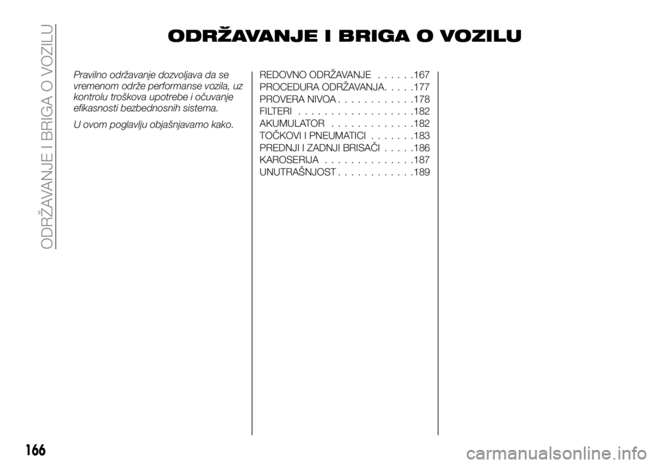 FIAT TALENTO 2019 Knjižica za upotrebu i održavanje (in Serbian) ODRŽAVANJE I BRIGA O VOZILU
Pravilno održavanje dozvoljava da se
vremenom održe performanse vozila, uz
kontrolu troškova upotrebe i očuvanje
efikasnosti bezbednosnih sistema.
U ovom poglavlju obj FIAT TALENTO 2019 Knjižica za upotrebu i održavanje (in Serbian) ODRŽAVANJE I BRIGA O VOZILU
Pravilno održavanje dozvoljava da se
vremenom održe performanse vozila, uz
kontrolu troškova upotrebe i očuvanje
efikasnosti bezbednosnih sistema.
U ovom poglavlju obj