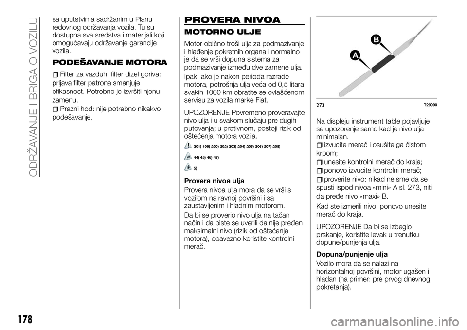FIAT TALENTO 2019 Knjižica za upotrebu i održavanje (in Serbian) sa uputstvima sadržanim u Planu
redovnog održavanja vozila. Tu su
dostupna sva sredstva i materijali koji
omogućavaju održavanje garancije
vozila.
PODEŠAVANJE MOTORA
Filter za vazduh, filter dize FIAT TALENTO 2019 Knjižica za upotrebu i održavanje (in Serbian) sa uputstvima sadržanim u Planu
redovnog održavanja vozila. Tu su
dostupna sva sredstva i materijali koji
omogućavaju održavanje garancije
vozila.
PODEŠAVANJE MOTORA
Filter za vazduh, filter dize