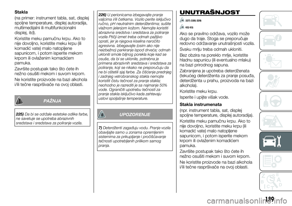 FIAT TALENTO 2019 Knjižica za upotrebu i održavanje (in Serbian) Stakla
(na primer: instrument tabla, sat, displej
spoljne temperature, displej autoradija,
multimedijalni ili multifunkcionalni
displej, itd).
Koristite meku pamučnu krpu. Ako to
nije dovoljno, koris FIAT TALENTO 2019 Knjižica za upotrebu i održavanje (in Serbian) Stakla
(na primer: instrument tabla, sat, displej
spoljne temperature, displej autoradija,
multimedijalni ili multifunkcionalni
displej, itd).
Koristite meku pamučnu krpu. Ako to
nije dovoljno, koris