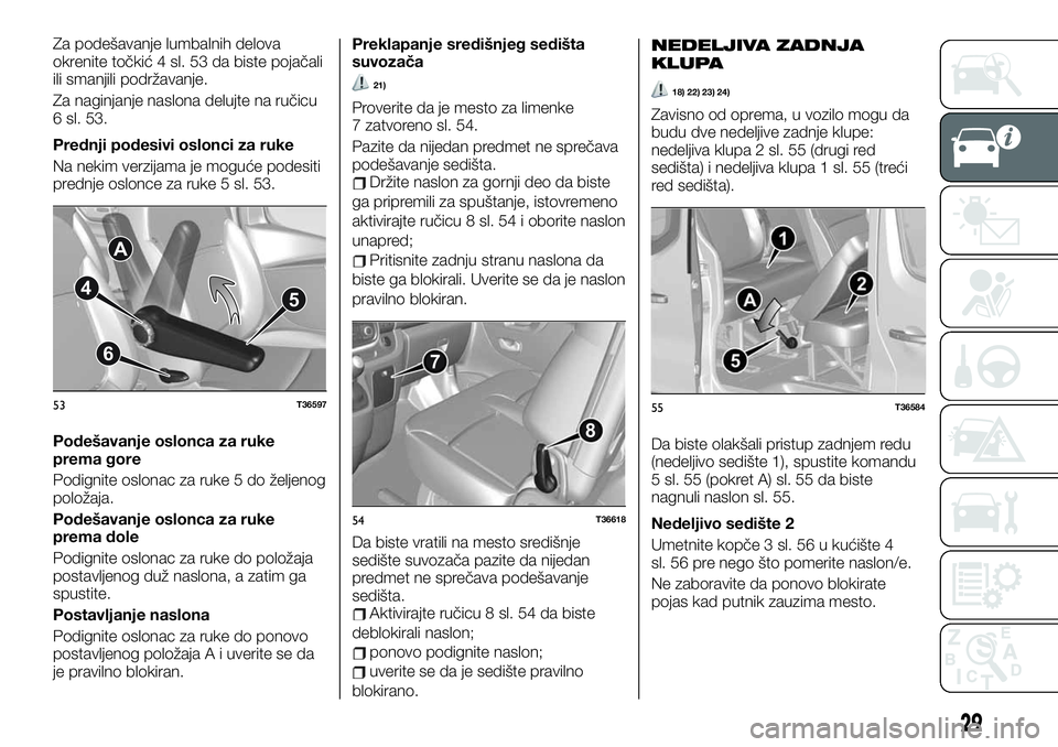 FIAT TALENTO 2021 Knjižica za upotrebu i održavanje (in Serbian) Za podešavanje lumbalnih delova
okrenite točkić 4 sl. 53 da biste pojačali
ili smanjili podržavanje.
Za naginjanje naslona delujte na ručicu
6 sl. 53.
Prednji podesivi oslonci za ruke
Na nekim v FIAT TALENTO 2021 Knjižica za upotrebu i održavanje (in Serbian) Za podešavanje lumbalnih delova
okrenite točkić 4 sl. 53 da biste pojačali
ili smanjili podržavanje.
Za naginjanje naslona delujte na ručicu
6 sl. 53.
Prednji podesivi oslonci za ruke
Na nekim v