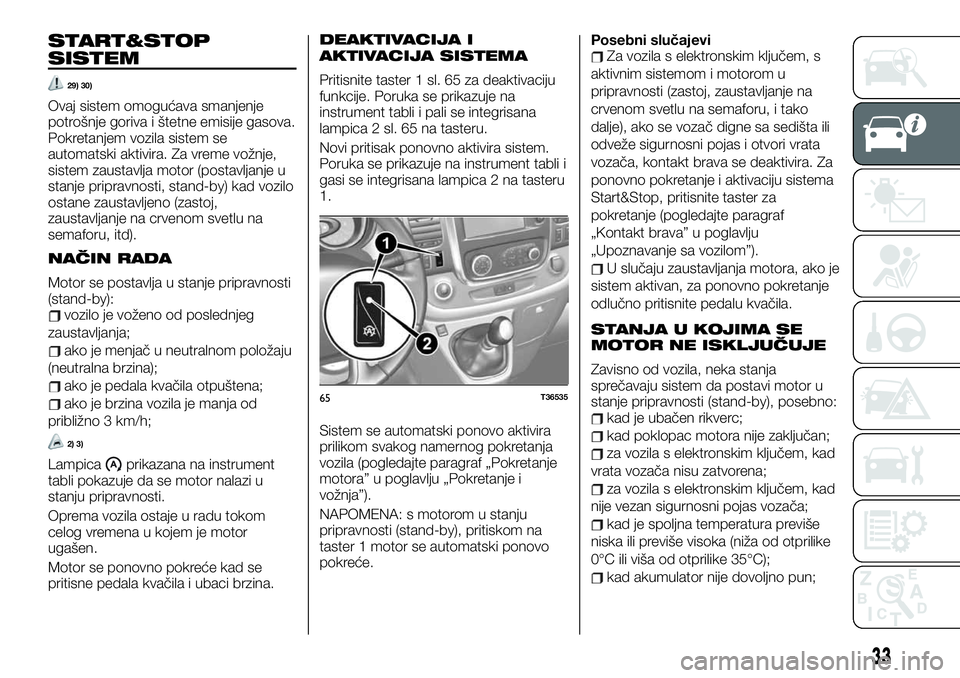 FIAT TALENTO 2021 Knjižica za upotrebu i održavanje (in Serbian) START&STOP
SISTEM
29) 30)
Ovaj sistem omogućava smanjenje
potrošnje goriva i štetne emisije gasova.
Pokretanjem vozila sistem se
automatski aktivira. Za vreme vožnje,
sistem zaustavlja motor (post FIAT TALENTO 2021 Knjižica za upotrebu i održavanje (in Serbian) START&STOP
SISTEM
29) 30)
Ovaj sistem omogućava smanjenje
potrošnje goriva i štetne emisije gasova.
Pokretanjem vozila sistem se
automatski aktivira. Za vreme vožnje,
sistem zaustavlja motor (post