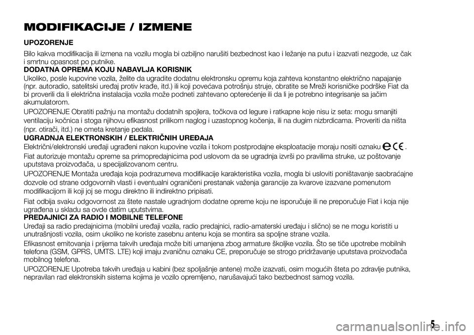 FIAT TALENTO 2021 Knjižica za upotrebu i održavanje (in Serbian) MODIFIKACIJE / IZMENE
UPOZORENJE
Bilo kakva modifikacija ili izmena na vozilu mogla bi ozbiljno narušiti bezbednost kao i ležanje na putu i izazvati nezgode, uz čak
i smrtnu opasnost po putnike.
DO FIAT TALENTO 2021 Knjižica za upotrebu i održavanje (in Serbian) MODIFIKACIJE / IZMENE
UPOZORENJE
Bilo kakva modifikacija ili izmena na vozilu mogla bi ozbiljno narušiti bezbednost kao i ležanje na putu i izazvati nezgode, uz čak
i smrtnu opasnost po putnike.
DO