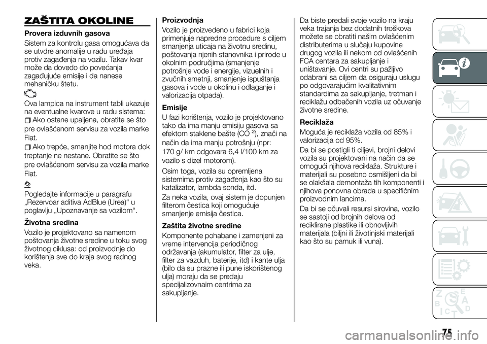 FIAT TALENTO 2020  Knjižica za upotrebu i održavanje (in Serbian) ZAŠTITA OKOLINE
Provera izduvnih gasova
Sistem za kontrolu gasa omogućava da
se utvdre anomalije u radu uređaja
protiv zagađenja na vozilu. Takav kvar
može da dovedo do povećanja
zagađujuće em