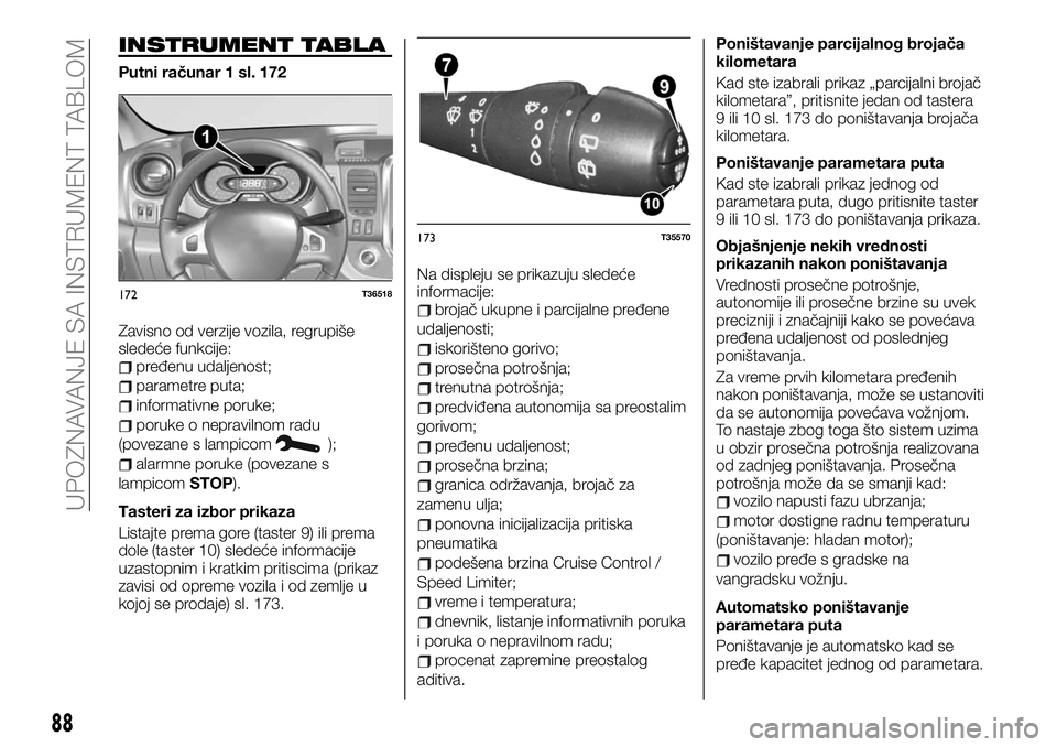 FIAT TALENTO 2019 Knjižica za upotrebu i održavanje (in Serbian) INSTRUMENT TABLA
Putni računar 1 sl. 172
Zavisno od verzije vozila, regrupiše
sledeće funkcije:
pređenu udaljenost;
parametre puta;
informativne poruke;
poruke o nepravilnom radu
(povezane s lampi FIAT TALENTO 2019 Knjižica za upotrebu i održavanje (in Serbian) INSTRUMENT TABLA
Putni računar 1 sl. 172
Zavisno od verzije vozila, regrupiše
sledeće funkcije:
pređenu udaljenost;
parametre puta;
informativne poruke;
poruke o nepravilnom radu
(povezane s lampi