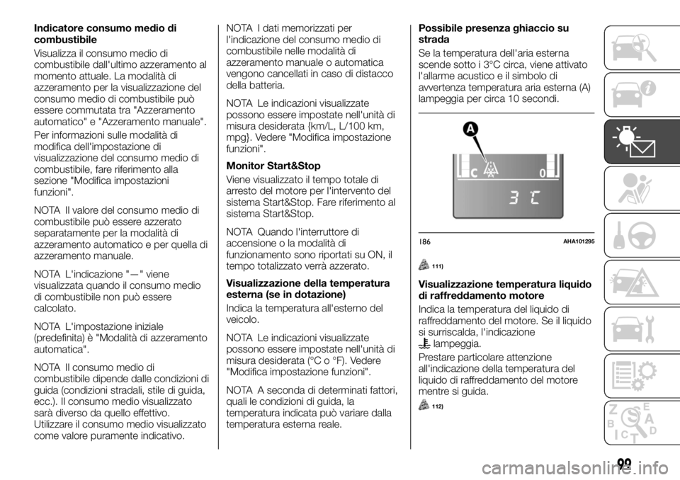 FIAT FULLBACK 2017  Libretto Uso Manutenzione (in Italian) Indicatore consumo medio di
combustibile
Visualizza il consumo medio di
combustibile dall'ultimo azzeramento al
momento attuale. La modalità di
azzeramento per la visualizzazione del
consumo medi