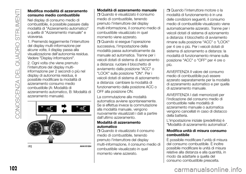 FIAT FULLBACK 2017 Libretto Uso Manutenzione (in Italian) Modifica modalità di azzeramento
consumo medio combustibile
Nel display di consumo medio di
combustibile, è possibile passare dalla
modalità di "Azzeramento automatico"
a quella di "Azz FIAT FULLBACK 2017 Libretto Uso Manutenzione (in Italian) Modifica modalità di azzeramento
consumo medio combustibile
Nel display di consumo medio di
combustibile, è possibile passare dalla
modalità di "Azzeramento automatico"
a quella di "Azz