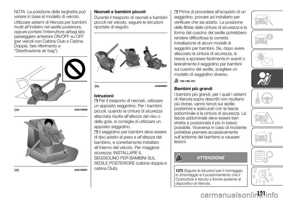 FIAT FULLBACK 2017  Libretto Uso Manutenzione (in Italian) NOTA La posizione della targhetta può
variare in base al modello di veicolo.
Utilizzare sistemi di ritenuta per bambini
rivolti all’indietro nel sedile posteriore,
oppure portare l’interruttore a