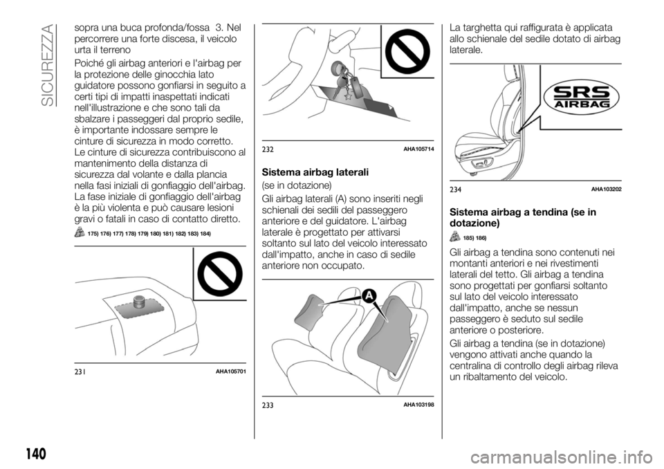 FIAT FULLBACK 2017 Libretto Uso Manutenzione (in Italian) sopra una buca profonda/fossa 3. Nel
percorrere una forte discesa, il veicolo
urta il terreno
Poiché gli airbag anteriori e l'airbag per
la protezione delle ginocchia lato
guidatore possono gonfi FIAT FULLBACK 2017 Libretto Uso Manutenzione (in Italian) sopra una buca profonda/fossa 3. Nel
percorrere una forte discesa, il veicolo
urta il terreno
Poiché gli airbag anteriori e l'airbag per
la protezione delle ginocchia lato
guidatore possono gonfi