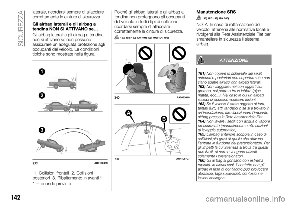 FIAT FULLBACK 2017 Libretto Uso Manutenzione (in Italian) laterale, ricordarsi sempre di allacciare
correttamente le cinture di sicurezza.
Gli airbag laterali e gli airbag a
tendina NON SI ATTIVANO se…
Gli airbag laterali e gli airbag a tendina
non si atti FIAT FULLBACK 2017 Libretto Uso Manutenzione (in Italian) laterale, ricordarsi sempre di allacciare
correttamente le cinture di sicurezza.
Gli airbag laterali e gli airbag a
tendina NON SI ATTIVANO se…
Gli airbag laterali e gli airbag a tendina
non si atti