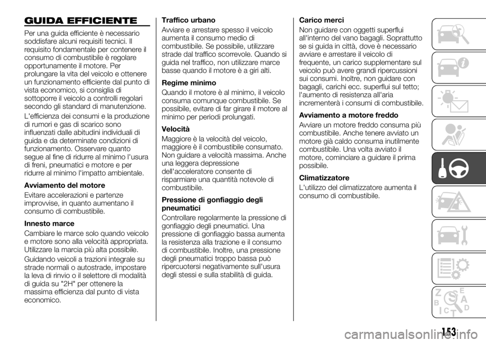 FIAT FULLBACK 2017 Libretto Uso Manutenzione (in Italian) GUIDA EFFICIENTE
Per una guida efficiente è necessario
soddisfare alcuni requisiti tecnici. Il
requisito fondamentale per contenere il
consumo di combustibile è regolare
opportunamente il motore. Pe FIAT FULLBACK 2017 Libretto Uso Manutenzione (in Italian) GUIDA EFFICIENTE
Per una guida efficiente è necessario
soddisfare alcuni requisiti tecnici. Il
requisito fondamentale per contenere il
consumo di combustibile è regolare
opportunamente il motore. Pe