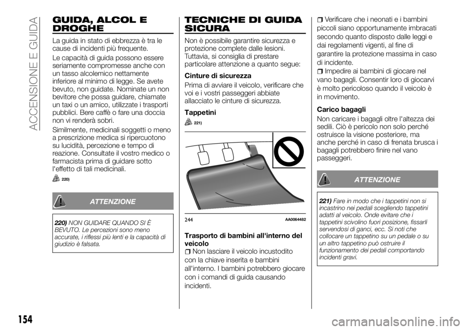 FIAT FULLBACK 2017 Libretto Uso Manutenzione (in Italian) GUIDA, ALCOL E
DROGHE
La guida in stato di ebbrezza è tra le
cause di incidenti più frequente.
Le capacità di guida possono essere
seriamente compromesse anche con
un tasso alcolemico nettamente
in FIAT FULLBACK 2017 Libretto Uso Manutenzione (in Italian) GUIDA, ALCOL E
DROGHE
La guida in stato di ebbrezza è tra le
cause di incidenti più frequente.
Le capacità di guida possono essere
seriamente compromesse anche con
un tasso alcolemico nettamente
in