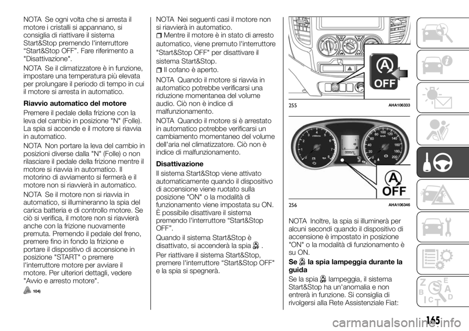FIAT FULLBACK 2017 Libretto Uso Manutenzione (in Italian) NOTA Se ogni volta che si arresta il
motore i cristalli si appannano, si
consiglia di riattivare il sistema
Start&Stop premendo l'interruttore
“Start&Stop OFF”. Fare riferimento a
"Disatti FIAT FULLBACK 2017 Libretto Uso Manutenzione (in Italian) NOTA Se ogni volta che si arresta il
motore i cristalli si appannano, si
consiglia di riattivare il sistema
Start&Stop premendo l'interruttore
“Start&Stop OFF”. Fare riferimento a
"Disatti