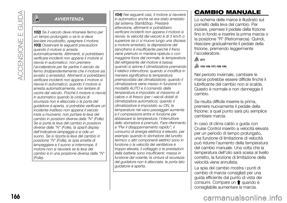 FIAT FULLBACK 2017 Libretto Uso Manutenzione (in Italian) AVVERTENZA
102)Se il veicolo deve rimanere fermo per
un tempo prolungato o se lo si deve
lasciare incustodito, spegnere il motore.
103)Osservare le seguenti precauzioni
quando il motore si arresta
aut FIAT FULLBACK 2017 Libretto Uso Manutenzione (in Italian) AVVERTENZA
102)Se il veicolo deve rimanere fermo per
un tempo prolungato o se lo si deve
lasciare incustodito, spegnere il motore.
103)Osservare le seguenti precauzioni
quando il motore si arresta
aut