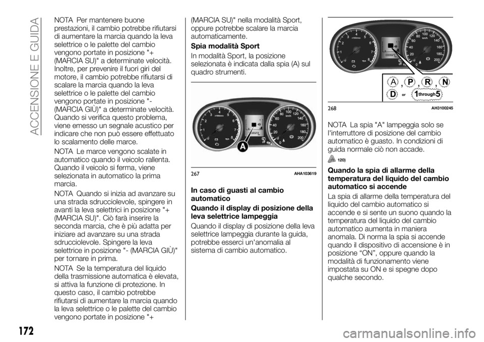 FIAT FULLBACK 2017 Libretto Uso Manutenzione (in Italian) NOTA Per mantenere buone
prestazioni, il cambio potrebbe rifiutarsi
di aumentare la marcia quando la leva
selettrice o le palette del cambio
vengono portate in posizione "+
(MARCIA SU)" a dete FIAT FULLBACK 2017 Libretto Uso Manutenzione (in Italian) NOTA Per mantenere buone
prestazioni, il cambio potrebbe rifiutarsi
di aumentare la marcia quando la leva
selettrice o le palette del cambio
vengono portate in posizione "+
(MARCIA SU)" a dete