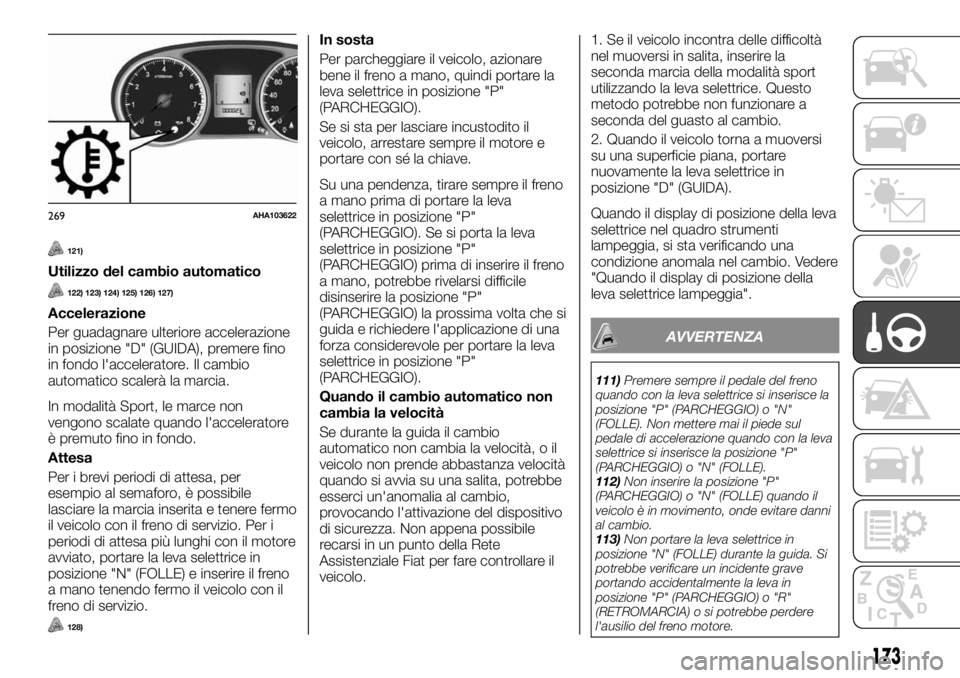 FIAT FULLBACK 2017 Libretto Uso Manutenzione (in Italian) 121)
Utilizzo del cambio automatico
122) 123) 124) 125) 126) 127)
Accelerazione
Per guadagnare ulteriore accelerazione
in posizione "D" (GUIDA), premere fino
in fondo l'acceleratore. Il ca FIAT FULLBACK 2017 Libretto Uso Manutenzione (in Italian) 121)
Utilizzo del cambio automatico
122) 123) 124) 125) 126) 127)
Accelerazione
Per guadagnare ulteriore accelerazione
in posizione "D" (GUIDA), premere fino
in fondo l'acceleratore. Il ca