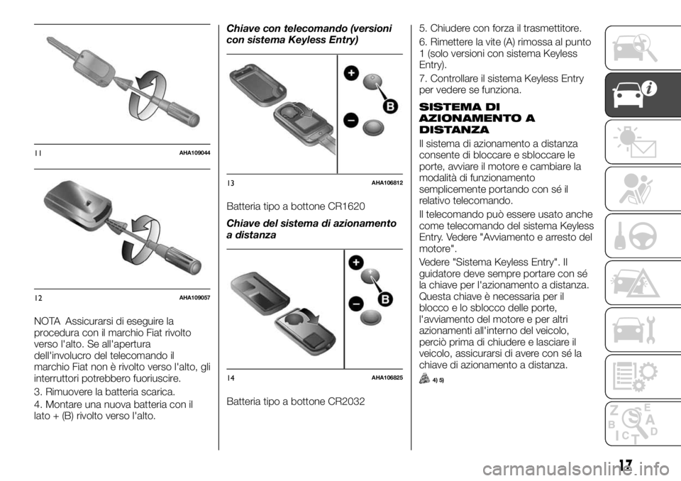 FIAT FULLBACK 2017  Libretto Uso Manutenzione (in Italian) NOTA Assicurarsi di eseguire la
procedura con il marchio Fiat rivolto
verso l'alto. Se all'apertura
dell'involucro del telecomando il
marchio Fiat non è rivolto verso l'alto, gli
inte