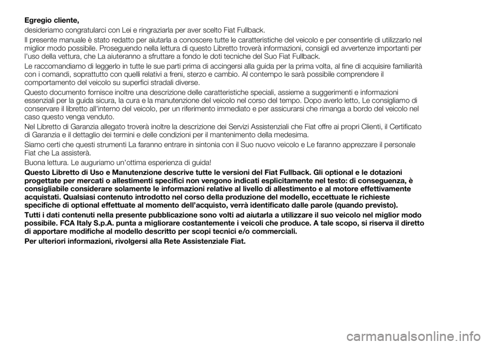 FIAT FULLBACK 2017 Libretto Uso Manutenzione (in Italian) Egregio cliente,
desideriamo congratularci con Lei e ringraziarla per aver scelto Fiat Fullback.
Il presente manuale è stato redatto per aiutarla a conoscere tutte le caratteristiche del veicolo e pe FIAT FULLBACK 2017 Libretto Uso Manutenzione (in Italian) Egregio cliente,
desideriamo congratularci con Lei e ringraziarla per aver scelto Fiat Fullback.
Il presente manuale è stato redatto per aiutarla a conoscere tutte le caratteristiche del veicolo e pe