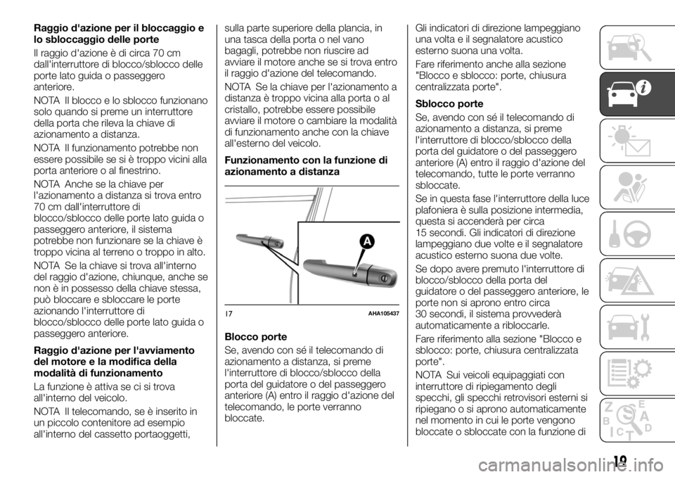 FIAT FULLBACK 2017  Libretto Uso Manutenzione (in Italian) Raggio d'azione per il bloccaggio e
lo sbloccaggio delle porte
Il raggio d'azione è di circa 70 cm
dall'interruttore di blocco/sblocco delle
porte lato guida o passeggero
anteriore.
NOTA 