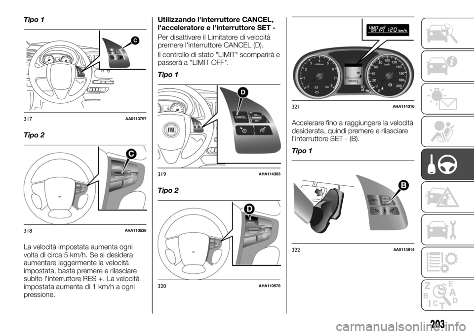 FIAT FULLBACK 2017 Libretto Uso Manutenzione (in Italian) Tipo 1
Tipo 2
La velocità impostata aumenta ogni
volta di circa 5 km/h. Se si desidera
aumentare leggermente la velocità
impostata, basta premere e rilasciare
subito l'interruttore RES +. La vel FIAT FULLBACK 2017 Libretto Uso Manutenzione (in Italian) Tipo 1
Tipo 2
La velocità impostata aumenta ogni
volta di circa 5 km/h. Se si desidera
aumentare leggermente la velocità
impostata, basta premere e rilasciare
subito l'interruttore RES +. La vel