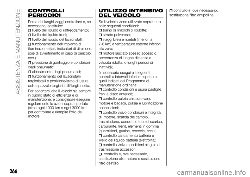 FIAT FULLBACK 2017 Libretto Uso Manutenzione (in Italian) CONTROLLI
PERIODICI
Prima dei lunghi viaggi controllare e, se
necessario, sostituire:
livello del liquido di raffreddamento;
livello del liquido freni;
livello del liquido del lavacristalli;
funzionam FIAT FULLBACK 2017 Libretto Uso Manutenzione (in Italian) CONTROLLI
PERIODICI
Prima dei lunghi viaggi controllare e, se
necessario, sostituire:
livello del liquido di raffreddamento;
livello del liquido freni;
livello del liquido del lavacristalli;
funzionam