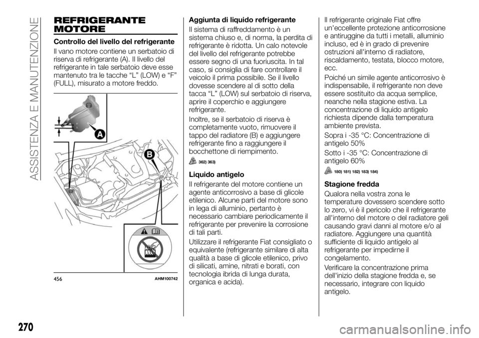 FIAT FULLBACK 2017  Libretto Uso Manutenzione (in Italian) REFRIGERANTE
MOTORE
Controllo del livello del refrigerante
Il vano motore contiene un serbatoio di
riserva di refrigerante (A). Il livello del
refrigerante in tale serbatoio deve esse
mantenuto tra le