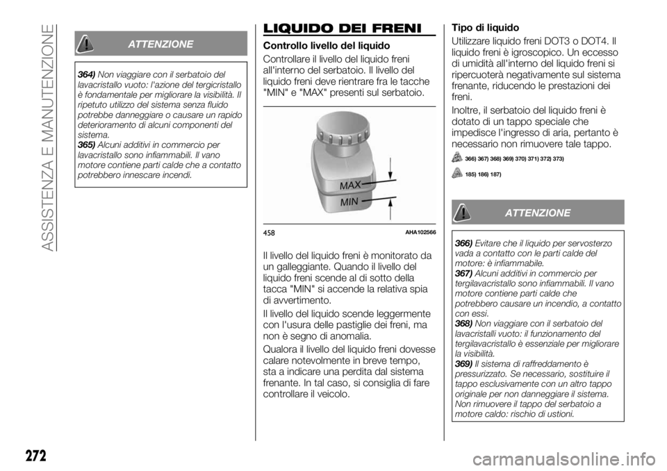 FIAT FULLBACK 2017  Libretto Uso Manutenzione (in Italian) ATTENZIONE
364)Non viaggiare con il serbatoio del
lavacristallo vuoto: l'azione del tergicristallo
è fondamentale per migliorare la visibilità. Il
ripetuto utilizzo del sistema senza fluido
potr