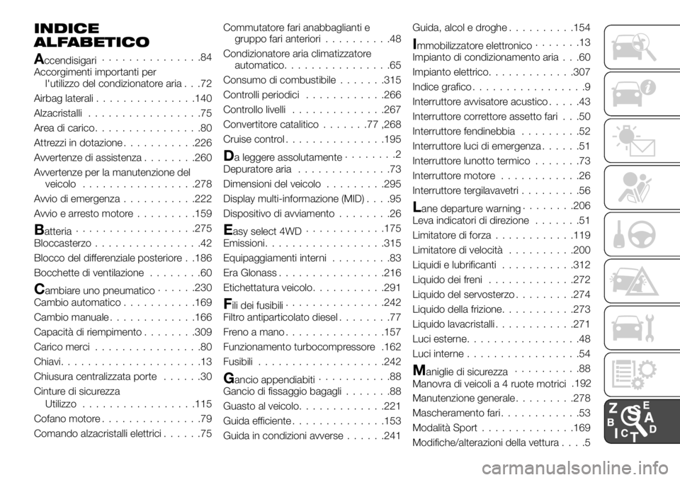 FIAT FULLBACK 2017  Libretto Uso Manutenzione (in Italian) INDICE
ALFABETICO
Accendisigari...............84
Accorgimenti importanti per
l'utilizzo del condizionatore aria . . .72
Airbag laterali...............140
Alzacristalli.................75
Area di c
