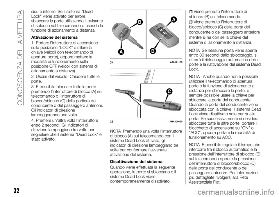 FIAT FULLBACK 2017  Libretto Uso Manutenzione (in Italian) sicure interne. Se il sistema "Dead
Lock" viene attivato per errore,
sbloccare le porte utilizzando il pulsante
di sblocco sul telecomando o usando la
funzione di azionamento a distanza.
Attiv