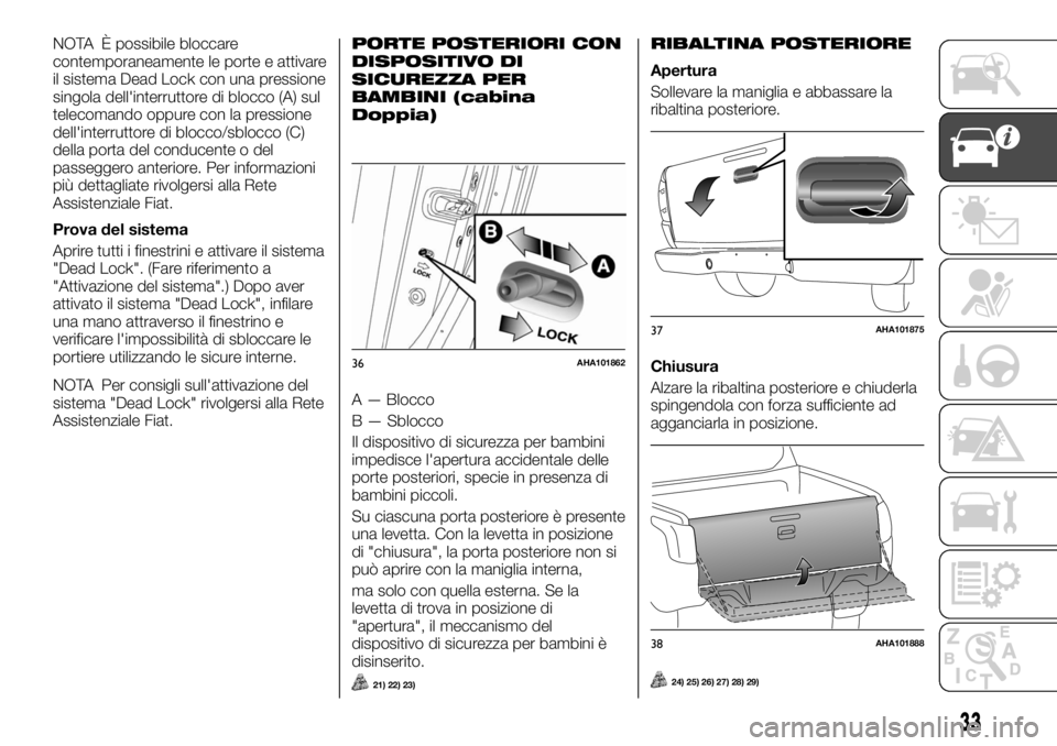 FIAT FULLBACK 2017  Libretto Uso Manutenzione (in Italian) NOTA È possibile bloccare
contemporaneamente le porte e attivare
il sistema Dead Lock con una pressione
singola dell'interruttore di blocco (A) sul
telecomando oppure con la pressione
dell'in