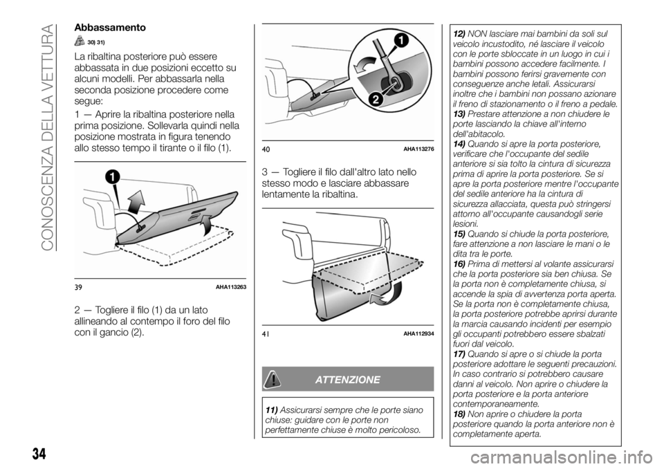 FIAT FULLBACK 2017  Libretto Uso Manutenzione (in Italian) Abbassamento
30) 31)
La ribaltina posteriore può essere
abbassata in due posizioni eccetto su
alcuni modelli. Per abbassarla nella
seconda posizione procedere come
segue:
1 — Aprire la ribaltina po