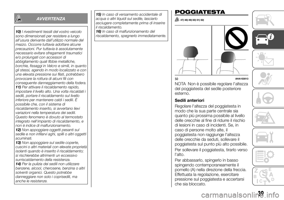 FIAT FULLBACK 2017 Libretto Uso Manutenzione (in Italian) AVVERTENZA
10)I rivestimenti tessili del vostro veicolo
sono dimensionati per resistere a lungo
all’usura derivante dall’utilizzo normale del
mezzo. Occorre tuttavia adottare alcune
precauzioni. P FIAT FULLBACK 2017 Libretto Uso Manutenzione (in Italian) AVVERTENZA
10)I rivestimenti tessili del vostro veicolo
sono dimensionati per resistere a lungo
all’usura derivante dall’utilizzo normale del
mezzo. Occorre tuttavia adottare alcune
precauzioni. P