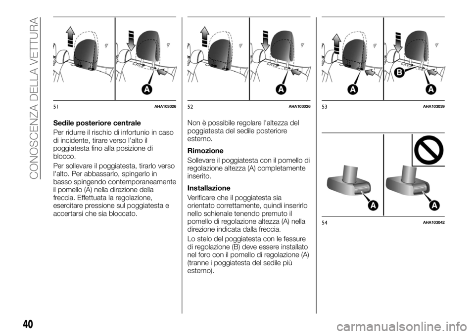 FIAT FULLBACK 2017  Libretto Uso Manutenzione (in Italian) Sedile posteriore centrale
Per ridurre il rischio di infortunio in caso
di incidente, tirare verso l’alto il
poggiatesta fino alla posizione di
blocco.
Per sollevare il poggiatesta, tirarlo verso
l&