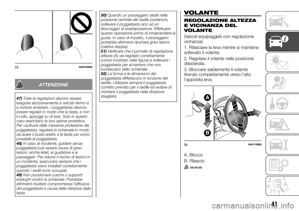 FIAT FULLBACK 2017 Libretto Uso Manutenzione (in Italian) ATTENZIONE
47)Tutte le regolazioni devono essere
eseguite esclusivamente a veicolo fermo e
a motore arrestato. I poggiatesta devono
essere regolati in modo che la testa, e non
il collo, appoggi su di FIAT FULLBACK 2017 Libretto Uso Manutenzione (in Italian) ATTENZIONE
47)Tutte le regolazioni devono essere
eseguite esclusivamente a veicolo fermo e
a motore arrestato. I poggiatesta devono
essere regolati in modo che la testa, e non
il collo, appoggi su di